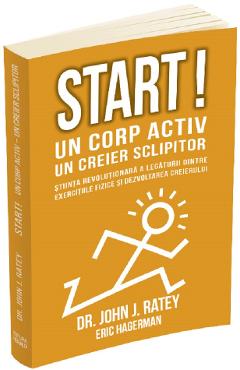 Start! Un corp activ, un creier sclipitor – John J. Ratey De La Libris.ro Carti Dezvoltare Personala 2023-05-29 3
