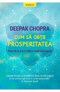 Cum sa obtii prosperitatea - Deepak Chopra