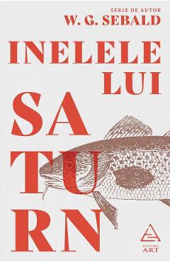 Inelele lui Saturn - W.G. Sebald - GRUPUL EDITORIAL ART