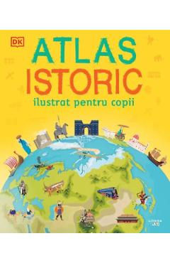 Atlas istoric ilustrat pentru copii atlas
