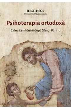 Psihoterapia ortodoxa. Calea tamaduirii dupa Sfintii Parinti - Mitropolitul Ierotheos Vlachos