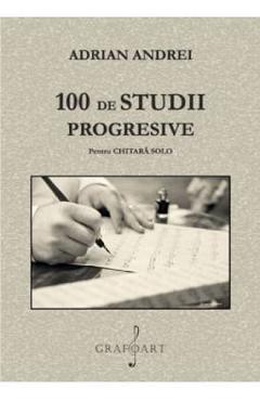 100 de studii progresive pentru Chitara Solo – Adrian Andrei 100