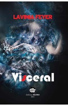 Visceral - Lavinia Feyer