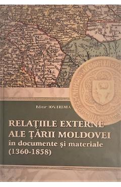 Relatiile externe ale Tarii Moldovei in documente si materiale (1360-1858) - Ion Eremia