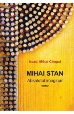 Mihai Stan. Absolutul imaginar - Mihai Cimpoi