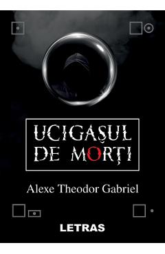 eBook Ucigasul de morti - Alexe Theodor Gabriel
