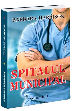 Spitalul municipal. Vol.1 - Barbara Harrison