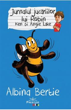 Jurnalul jucariilor lui Robin. Albina Bertie - Ken Lake, Angie Lake - PRESTIGE