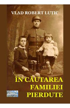 In cautarea familiei pierdute – Vlad Robert Lutic Biografii imagine 2022