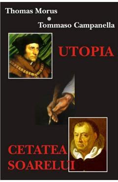 Utopia. Cetatea Soarelui - Thomas Morus, Tommaso Campanella