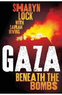 Gaza: Beneath the Bombs – Sharyn Lock, Sarah Irving Beletristica