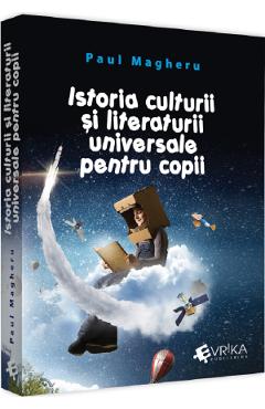 Istoria Culturii Si Literaturii Universale Pentru Copii - Paul Magheru