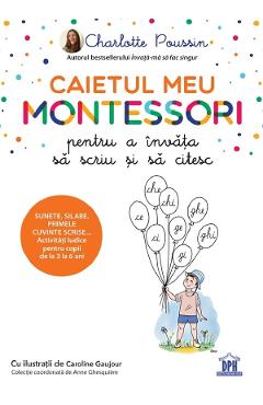 Caietul meu Montessori pentru a invata sa scriu si sa citesc - Charlotte Poussin