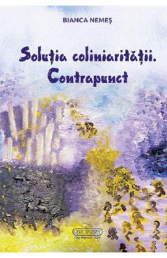Solutia coliniaritatii. Contrapunct - Bianca Nemes