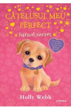 Catelusul meu perfect. Jurnal secret - Holly Webb