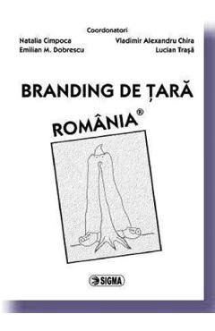 Branding de tara. Romania - N. Cimpoca, E.M. Dobrescu, V. A. Chira, L. Trasa