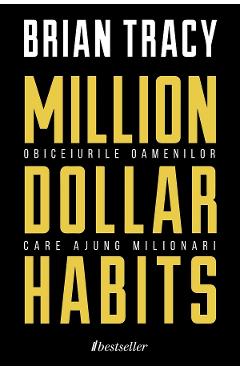 Million Dollar Habits – Brian Tracy Brian poza bestsellers.ro