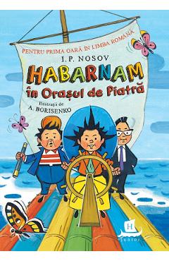 Habarnam in Orasul de Piatra - I.P. Nosov - HUMANITAS