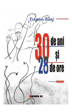 30 de ani si 28 de ore - Eugen Blaj