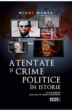 Atentate si crime politice in istorie - Mihai Manea