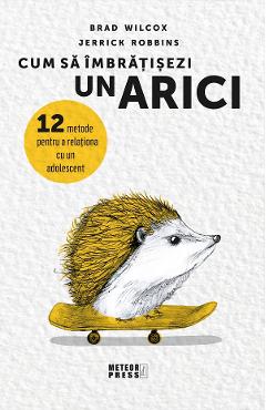 Cum sa imbratisezi un arici - Brad Wilcox, Jerrick Robbins