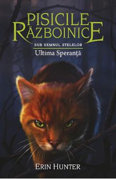 Pisicile razboinice Vol.24: Ultima speranta - Erin Hunter