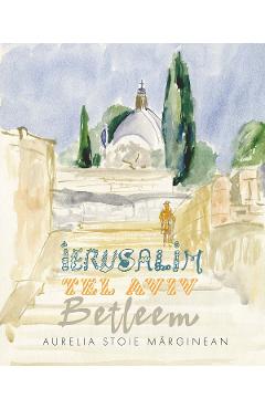 Ierusalim. Tel Aviv. Betleem. Schite in acuarela – Aurelia Stoie Marginean Acuarela imagine 2022