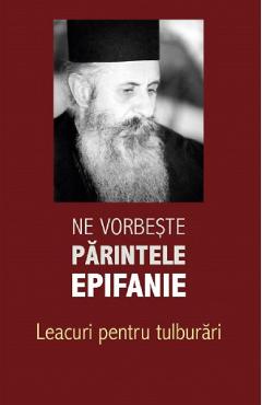Ne vorbeste parintele Epifanie Vol.2: Lamuriri pentru tulburari - Arhim. Epifanie Theodoropoulos
