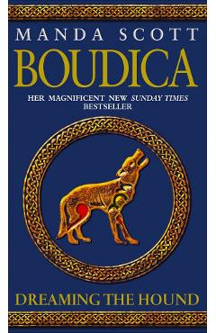  Boudica: Dreaming the Hound. Boudica #3 - Manda Scott