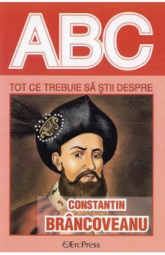 ABC Tot ce trebuie sa stii despre Constantin Brancoveanu