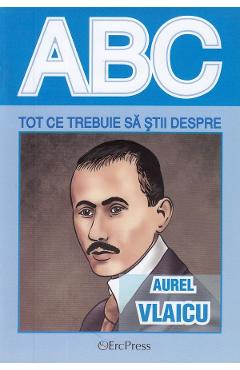 ABC Tot ce trebuie sa stii despre Aurel Vlaicu ABC
