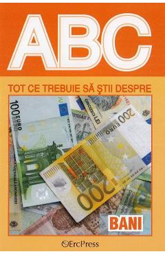 ABC Tot ce trebuie sa stii despre bani