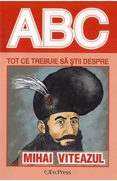 ABC Tot ce trebuie sa stii despre Mihai Viteazul