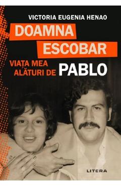 Doamna Escobar. Viata mea alaturi de Pablo - Victoria Eugenia Henao