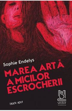 Marea arta a micilor escrocherii - Sophie Endelys