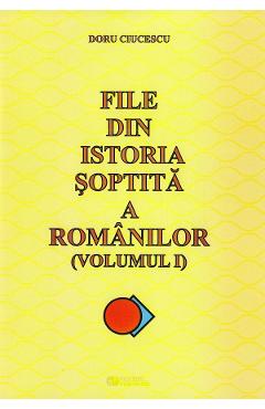 File din istoria soptita a romanilor Vol.1 - Doru Ciucescu
