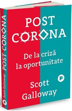 Post Corona. De la criza la oportunitate – Scott Galloway afaceri 2022