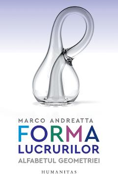 Forma lucrurilor. Alfabetul geometriei - Marco Andreatta