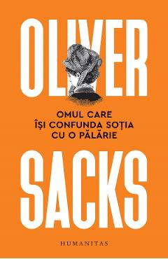 Omul care isi confunda sotia cu o palarie – Oliver Sacks care