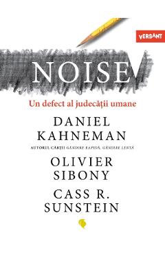 Noise. Un defect al judecatii umane – Daniel Kahneman, Olivier Sibony, Cass R. Sunstein De La Libris.ro Carti Dezvoltare Personala 2023-10-03