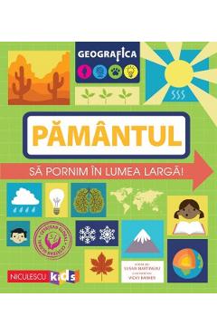 Geografica: Pamantul. Sa pornim in lumea larga - Susan Martineau