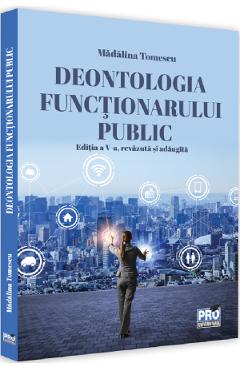 Deontologia functionarului public Ed.5 - Madalina Tomescu