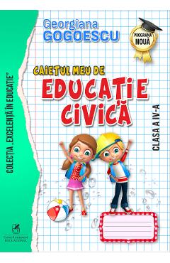 Caietul meu de educatie civica - Clasa 4 - Georgiana Gogoescu