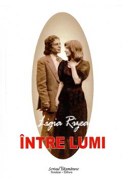 Intre lumi - Ligia Rizea - SCRISUL ROMANESC