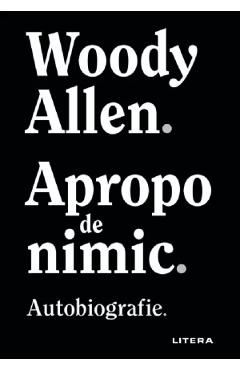 Apropo de nimic - Woody Allen - LITERA