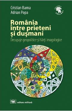 Romania intre prieteni si dusmani - Cristian Barna, Adrian Popa - MILITARA