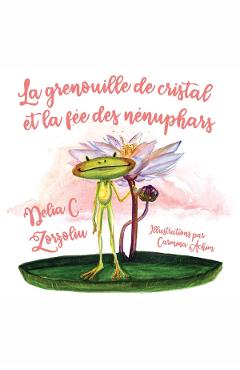 eBook La grenouille de cristal et la fee des nenuphars - Delia C. Zorzoliu