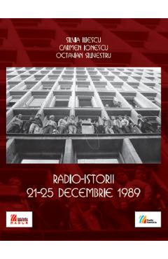 Radio-istorii 21-25 decembrie 1989 - Silvia Iliescu, Carmen Ionescu