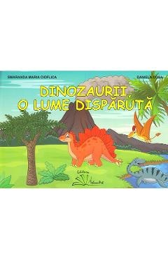Dinozaurii, o lume disparuta. Mapa cu planse - Smaranda Maria Cioflica, Daniela Dosa - TEHNO-ART
