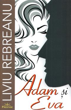 Adam si Eva - Liviu Rebreanu - PRESTIGE